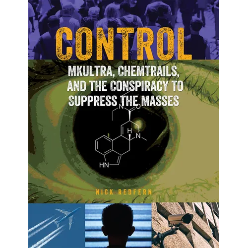 Control: Mkultra, Chemtrails and the Conspiracy to Suppress the Masses - Paperback