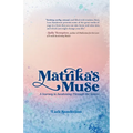 Matrika's Muse: A Journey to Awakening Through the Senses - Paperback