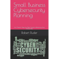 Small Business Cybersecurity Planning: An Owner's Step-by-Step Guide to Reducing Your Online Risk - Paperback