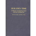Our Own Time: A History of American Labor and the Working Day - Hardcover