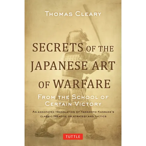 Secrets of the Japanese Art of Warfare: From the School of Certain Victory - Hardcover
