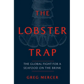 The Lobster Trap: The Global Fight for a Seafood on the Brink - Hardcover