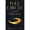 Full Circle: My Supernatural Healing from Stress to Wholeness - Paperback