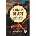 Knights Of Art Stories Of The Italian Painters - Paperback