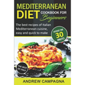 Mediterranean Diet Cookbook For Beginners: The Best Recipes Of Italian Mediterranean Cuisine, Easy And Quick To Make - (Average Time 30 Minutes) - Paperback