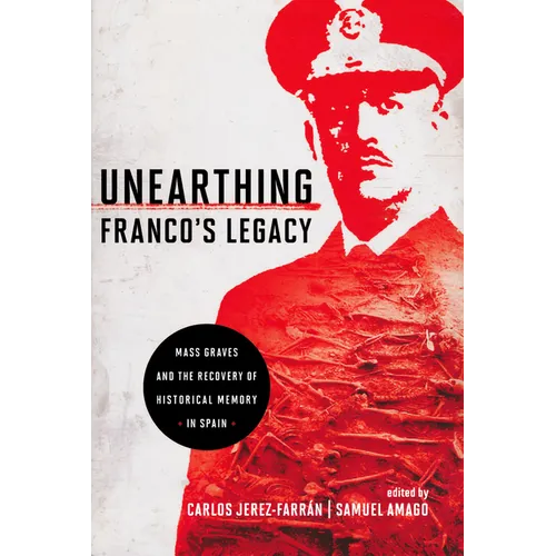 Unearthing Franco's Legacy: Mass Graves and the Recovery of Historical Memory in Spain - Paperback