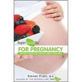 Superfoodsrx for Pregnancy: The Right Choices for a Healthy, Smart, Super Baby - Paperback