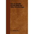 How to Identify Persian Rugs and Other Oriental Rugs - Hardcover