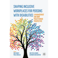 Shaping Inclusive Workplaces for Persons with Disabilities: A Management and Hrm Practitioner Perspective - Paperback