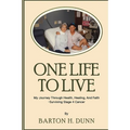 One Life To Live: My Journey Through Health, Healing, And Faith -Surviving Stage 4 Cancer - Paperback