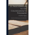 St. Paul's Epistles to the Colossians & to Philemon: A Revised Text With Introductions, Notes & Dissertations - Hardcover