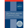 Wall Street and the Financial Crisis: Anatomy of a Financial Collapse - Paperback