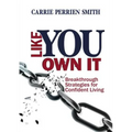 Like You Own It: Breakthrough Strategies for Confident Living - Paperback