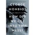 How Did We Get Into This Mess?: Politics, Equality, Nature - Paperback