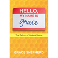 Hello, My Name Is Grace: The Return of Yeshua/Jesus - Paperback