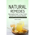 Natural Remedies: Naturopathy Guide To Heal, Protect Yourself From Common Ailments (Herbal Remedies For Alternative Healing Using Organic Antibiotics) - Paperback