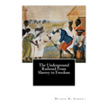 The Underground Railroad From Slavery to Freedom - Paperback