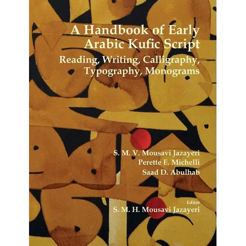 A Handbook of Early Arabic Kufic Script: Reading, Writing, Calligraphy, Typography, Monograms - Hardcover