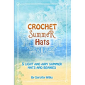Crochet Summer Hats: 5 Light and Airy Summer Hats and Beanies - Paperback