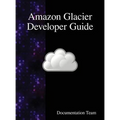 Amazon Glacier Developer Guide - Hardcover