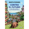 Contra El Futuro. Resistencia Ciudadana Frente Al Feudalismo Climático / Against the Future. Citizen Resistance in the Face of Climate Feudalism - Paperback