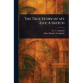 The True Story of My Life: A Sketch - Paperback