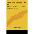The Elliott Families, 1762-1911: A History And Genealogy With Biographies (1911) - Hardcover