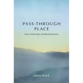 Pass-Through Place: Essays on Home, Hope, and Following the Horizon - Paperback