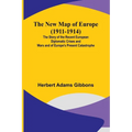 The New Map of Europe (1911-1914); The Story of the Recent European Diplomatic Crises and Wars and of Europe's Present Catastrophe - Paperback