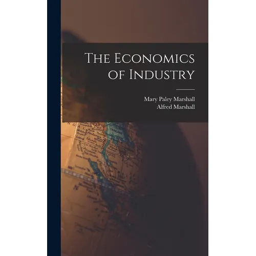 The Economics of Industry - Hardcover