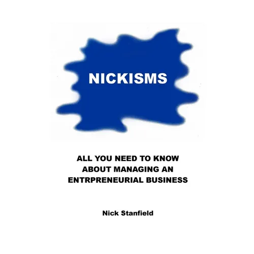 Nickisms: All You Need To Know About Managing An Entrepreneurial Business - Paperback
