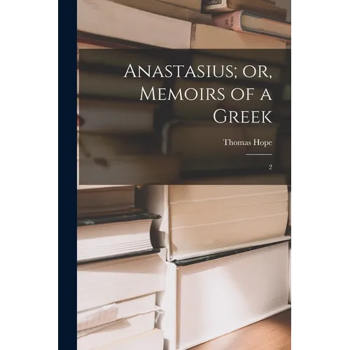 Anastasius; or, Memoirs of a Greek: 2 - Paperback