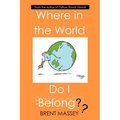 Where in the World Do I Belong: Which Country's Culture Type Fits Your Myers-Briggs (Mbti) Personality Type? - Paperback