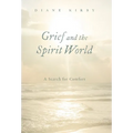 Grief and the Spirit World: A Search for Comfort - Hardcover