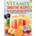 Vitamix Smoothie Recipes: 100+ Quick, Healthy, and Delicious Smoothies to Boost Energy, Support Weight Loss, and Nourish Your Body Every Day - Paperback