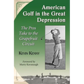 American Golf in the Great Depression: The Pros Take to the Grapefruit Circuit - Paperback
