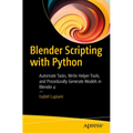 Blender Scripting with Python: Automate Tasks, Write Helper Tools, and Procedurally Generate Models in Blender 4 - Paperback