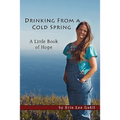Drinking From A Cold Spring: A Little Book of Hope - Paperback