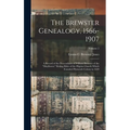 The Brewster Genealogy, 1566-1907; a Record of the Descendants of William Brewster of the "Mayflower." Ruling Elder of the Pilgrim Church Which Founde - Hardcover