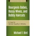 A Bourgeois Babes, Bossy Wives, and Bobby Haircuts: A Case for Gender Equality in Ministry - Paperback