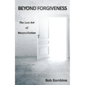 Beyond Forgiveness: The Lost Art of Reconciliation - Paperback