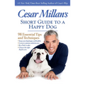 Cesar Millan's Short Guide to a Happy Dog: 98 Essential Tips and Techniques - Paperback