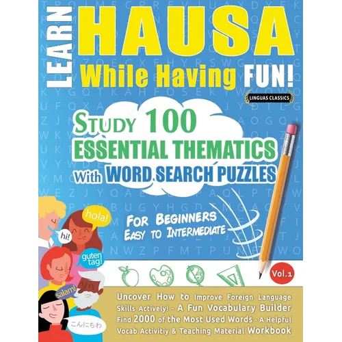 Learn Hausa While Having Fun! - For Beginners: Easy to Intermediate - Study 100 Essential Thematics with Word Search Puzzles - Vol.1 - Paperback