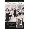 The New Nuns: Racial Justice and Religious Reform in the 1960s - Hardcover