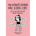 Ultimate Survival Guide to Being a Girl: On Love, Body Image, School, and Making It Through Life - Paperback