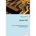 Secure CPU - A Secure Processor Architecture for Embedded Systems - Paperback