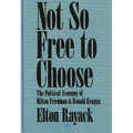 Not So Free to Choose: The Political Economy of Milton Friedman and Ronald Reagan - Hardcover