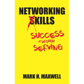 Networking Kills: Success Through Serving - Paperback