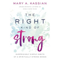 The Right Kind of Strong: Surprisingly Simple Habits of a Spiritually Strong Woman - Paperback