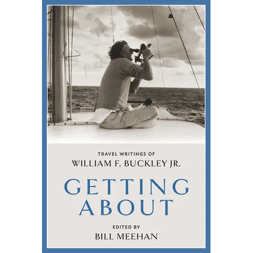 Getting about: Travel Writings of William F. Buckley Jr. - Hardcover